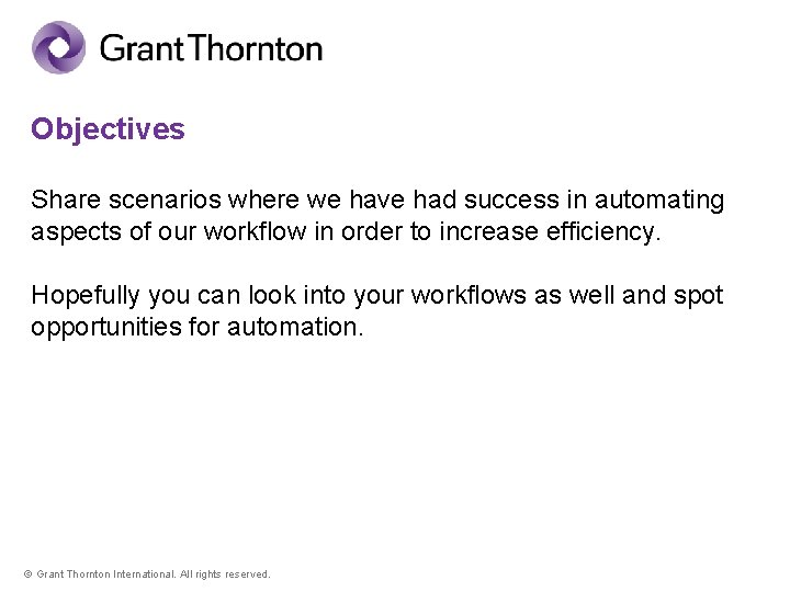 Objectives Share scenarios where we have had success in automating aspects of our workflow