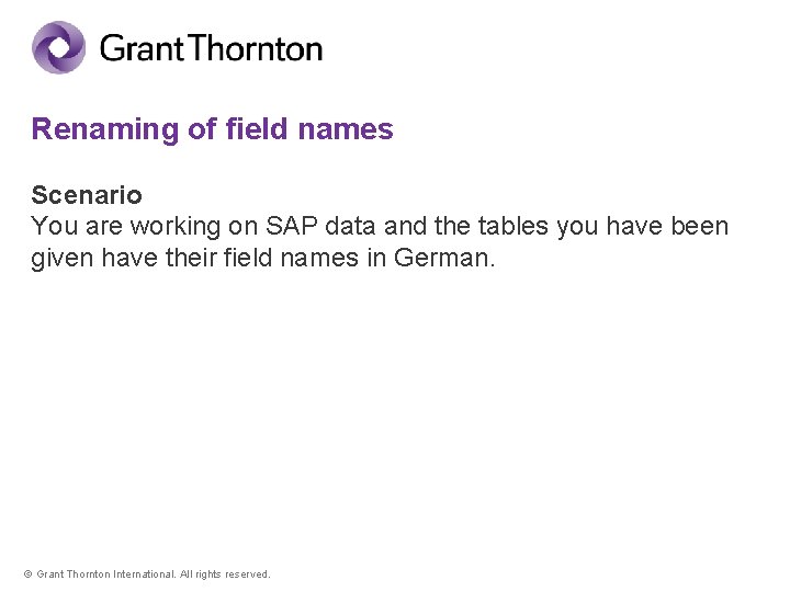 Renaming of field names Scenario You are working on SAP data and the tables