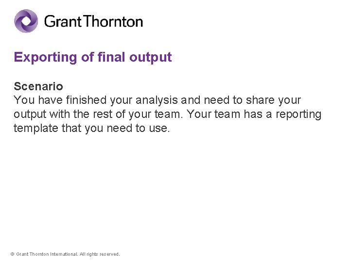 Exporting of final output Scenario You have finished your analysis and need to share