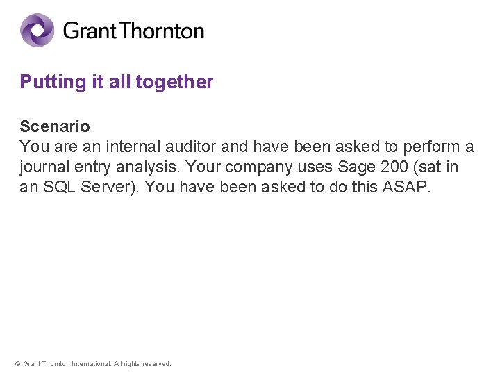 Putting it all together Scenario You are an internal auditor and have been asked