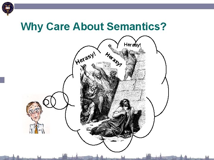 Why Care About Semantics? Herasy! He ! y s ra He ra s y!