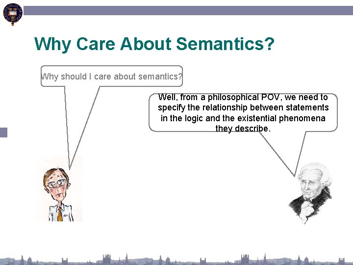 Why Care About Semantics? Why should I care about semantics? Well, from a philosophical