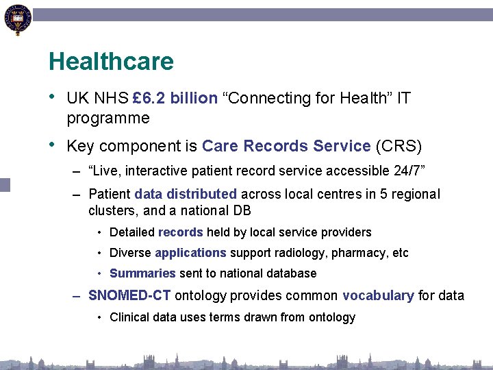 Healthcare • UK NHS £ 6. 2 billion “Connecting for Health” IT programme •