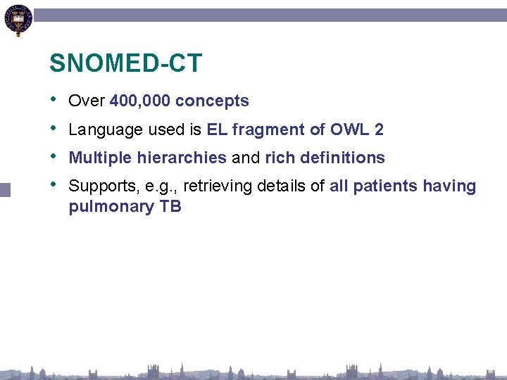 SNOMED-CT • • Over 400, 000 concepts Language used is EL fragment of OWL