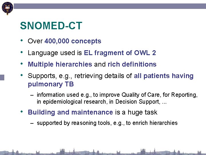 SNOMED-CT • • Over 400, 000 concepts Language used is EL fragment of OWL