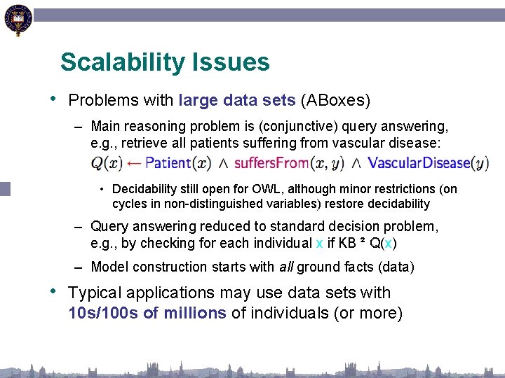 Scalability Issues • Problems with large data sets (ABoxes) – Main reasoning problem is