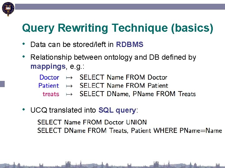 Query Rewriting Technique (basics) • Data can be stored/left in RDBMS • Relationship between