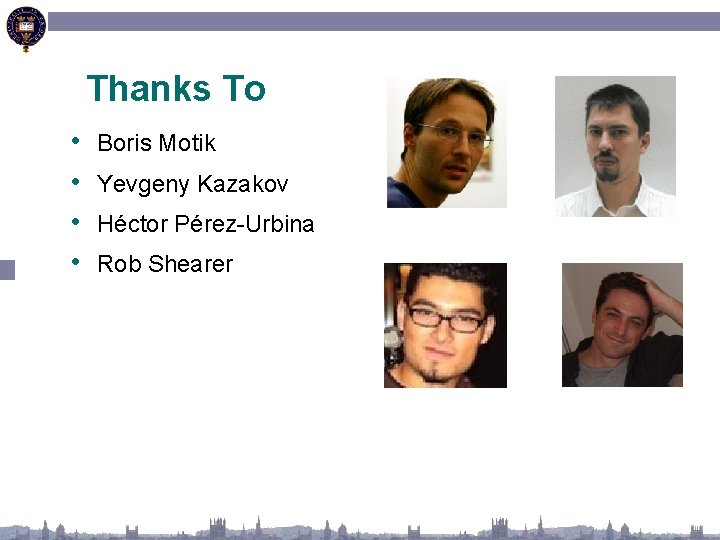 Thanks To • • Boris Motik Yevgeny Kazakov Héctor Pérez-Urbina Rob Shearer 