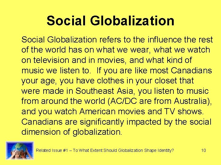 Social Globalization refers to the influence the rest of the world has on what