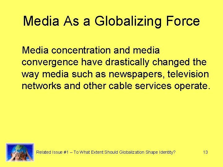 Media As a Globalizing Force Media concentration and media convergence have drastically changed the