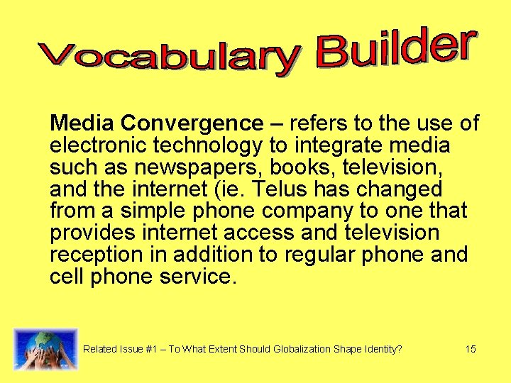 Media Convergence – refers to the use of electronic technology to integrate media such