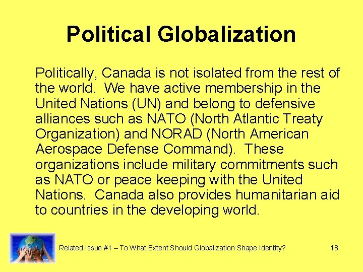 Political Globalization Politically, Canada is not isolated from the rest of the world. We