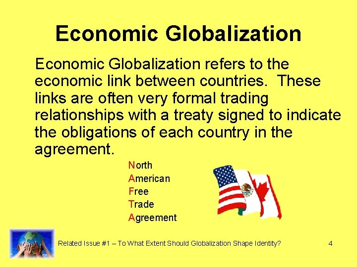 Economic Globalization refers to the economic link between countries. These links are often very