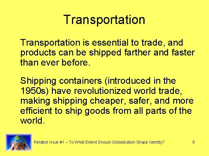 Transportation is essential to trade, and products can be shipped farther and faster than