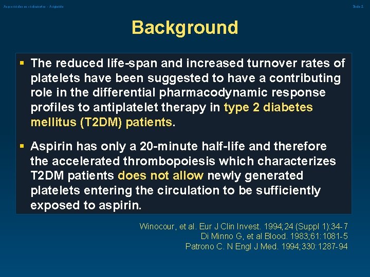 Aspirinn doses in diabetics - Angiolillo Slide 2 Background § The reduced life-span and