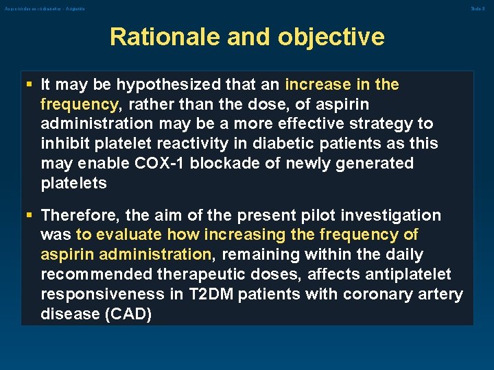 Aspirinn doses in diabetics - Angiolillo Slide 3 Rationale and objective § It may