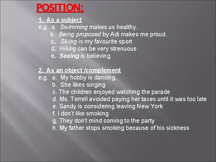POSITION: 1. As a subject e. g. a. Swimming makes us healthy. b. Being