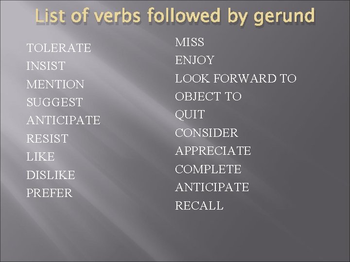List of verbs followed by gerund TOLERATE INSIST MENTION SUGGEST ANTICIPATE RESIST LIKE DISLIKE