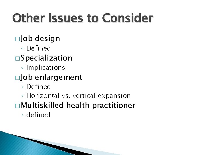Other Issues to Consider � Job design ◦ Defined � Specialization ◦ Implications �