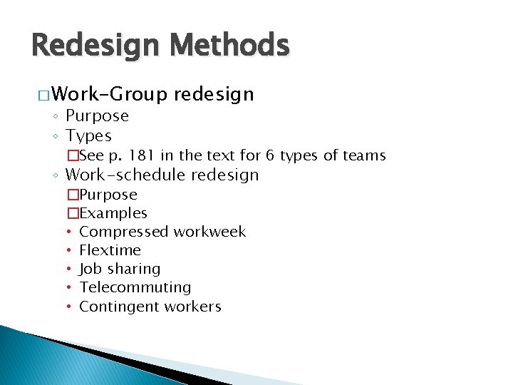 Redesign Methods � Work-Group ◦ Purpose ◦ Types redesign �See p. 181 in the