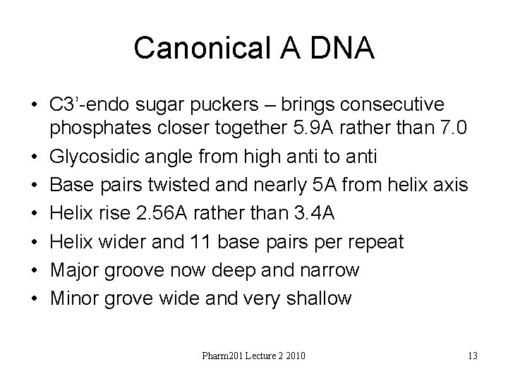 Canonical A DNA • C 3’-endo sugar puckers – brings consecutive phosphates closer together