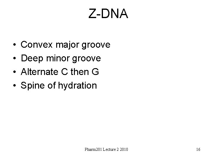 Z-DNA • • Convex major groove Deep minor groove Alternate C then G Spine