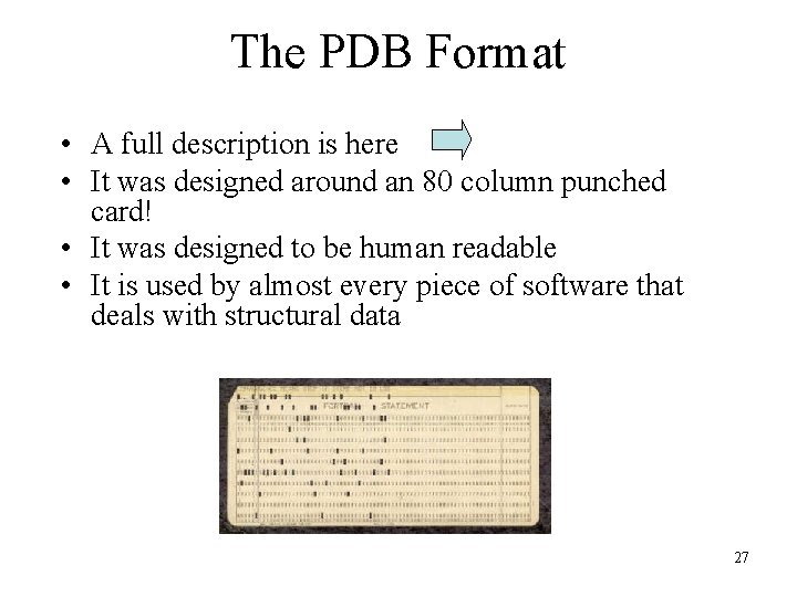 The PDB Format • A full description is here • It was designed around