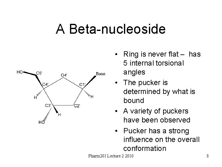 A Beta-nucleoside • Ring is never flat – has 5 internal torsional angles •