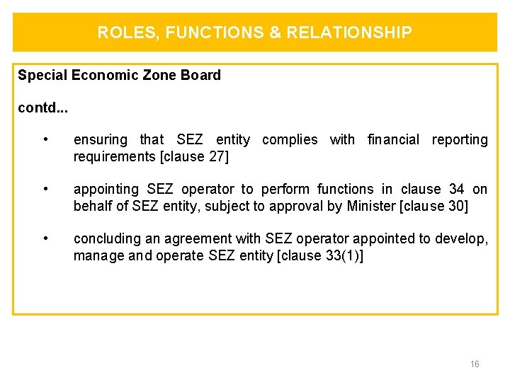 ROLES, FUNCTIONS & RELATIONSHIP Special Economic Zone Board contd. . . • ensuring that