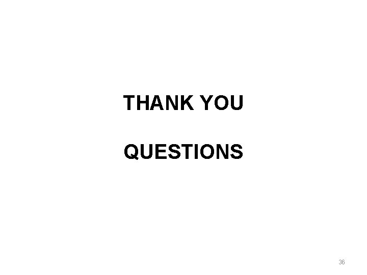 THANK YOU QUESTIONS 36 