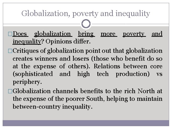 Globalization, poverty and inequality �Does globalization bring more poverty and inequality? Opinions differ. �Critiques