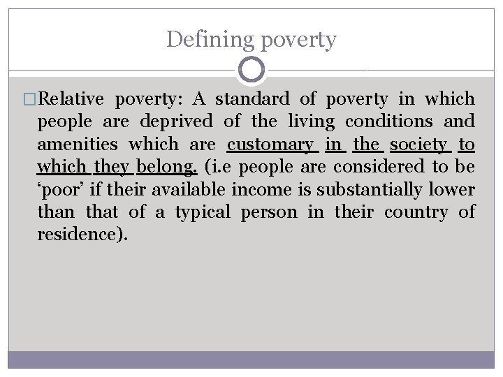 Defining poverty �Relative poverty: A standard of poverty in which people are deprived of Defining poverty �Relative poverty: A standard of poverty in which people are deprived of