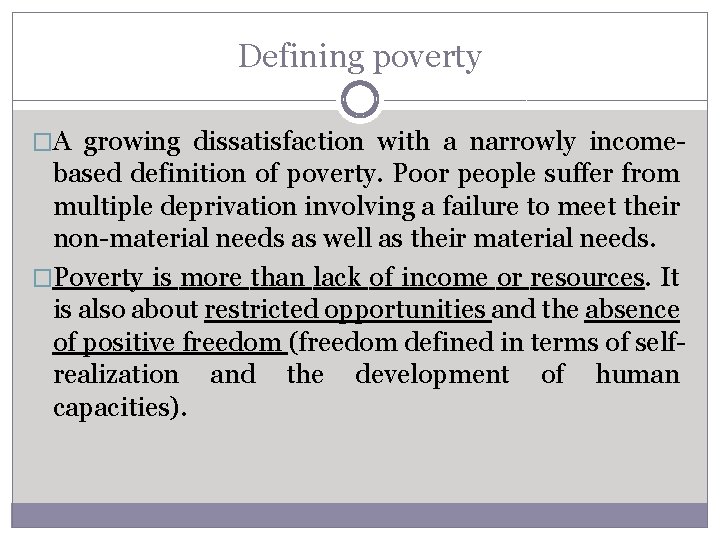 Defining poverty �A growing dissatisfaction with a narrowly income- based definition of poverty. Poor