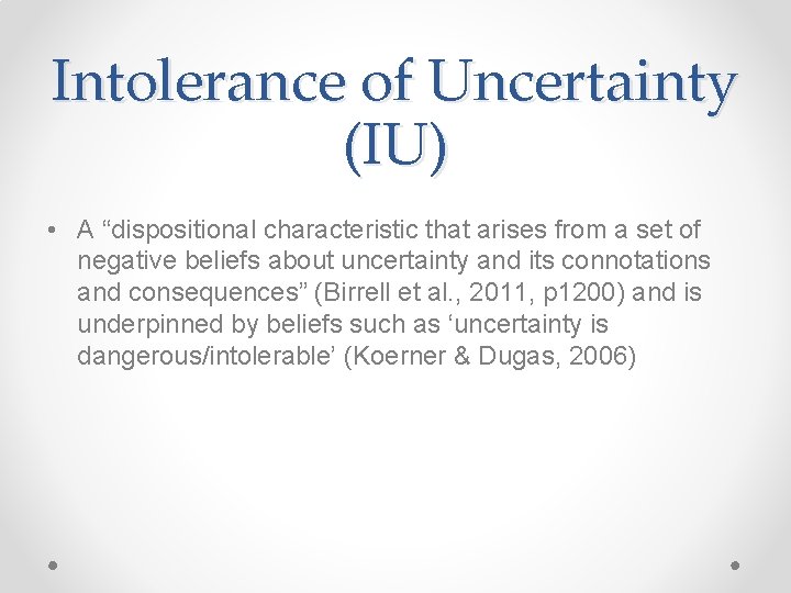 Intolerance of Uncertainty (IU) • A “dispositional characteristic that arises from a set of