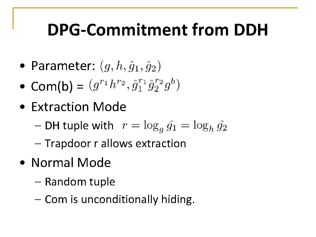 DPG-Commitment from DDH • Parameter: • Com(b) = • Extraction Mode – DH tuple