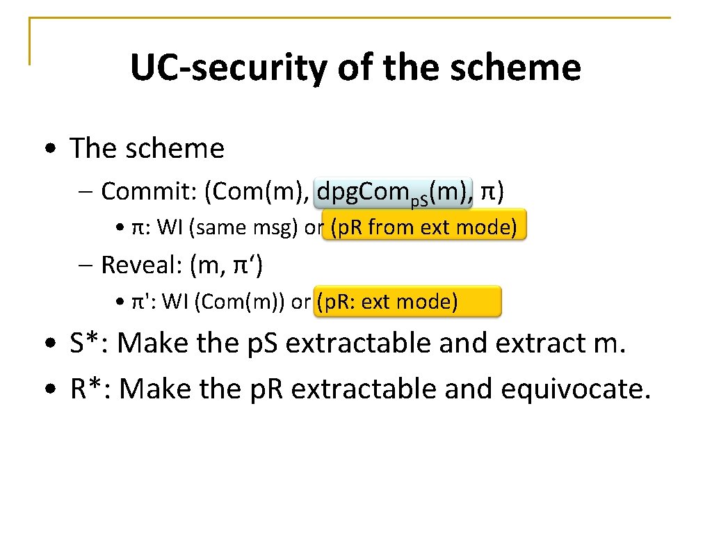 UC-security of the scheme • The scheme – Commit: (Com(m), dpg. Comp. S(m), π)