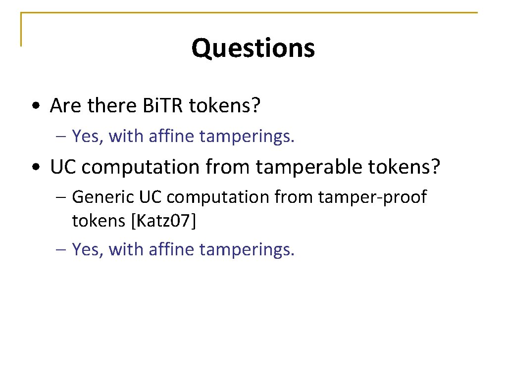 Questions • Are there Bi. TR tokens? – Yes, with affine tamperings. • UC