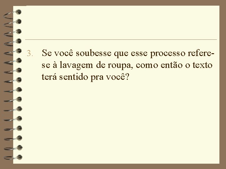 3. Se você soubesse que esse processo refere- se à lavagem de roupa, como