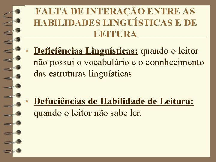 FALTA DE INTERAÇÃO ENTRE AS HABILIDADES LINGUÍSTICAS E DE LEITURA • Deficiências Linguísticas: quando