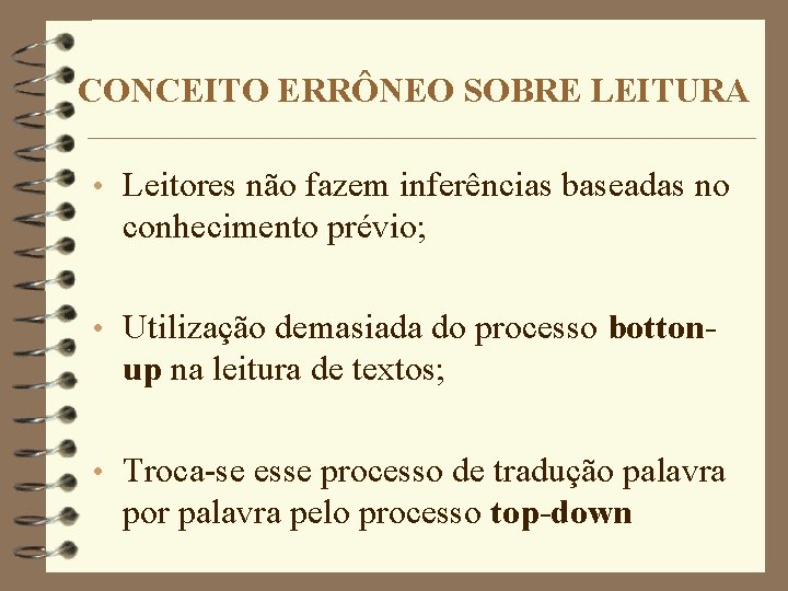 CONCEITO ERRÔNEO SOBRE LEITURA • Leitores não fazem inferências baseadas no conhecimento prévio; •