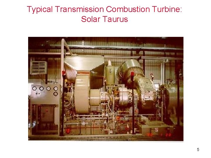 Typical Transmission Combustion Turbine: Solar Taurus 5 