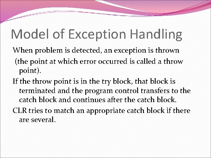 Model of Exception Handling When problem is detected, an exception is thrown (the point