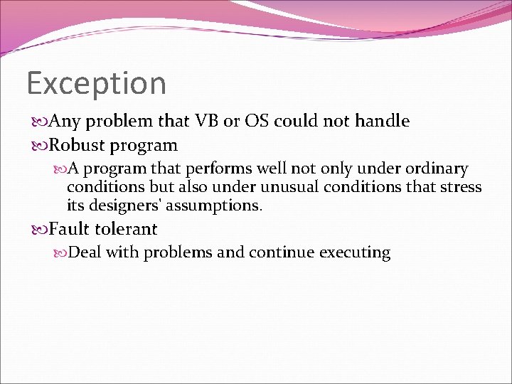 Exception Any problem that VB or OS could not handle Robust program A program