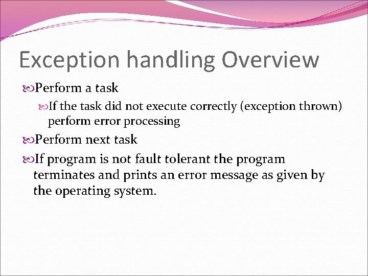 Exception handling Overview Perform a task If the task did not execute correctly (exception