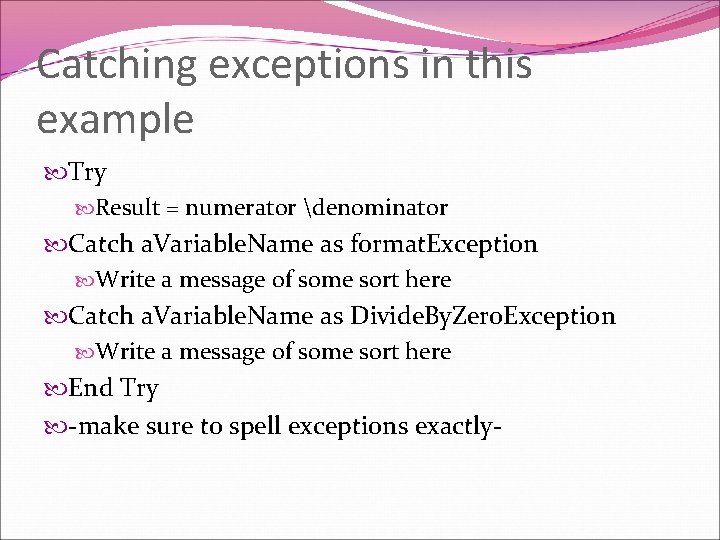 Catching exceptions in this example Try Result = numerator denominator Catch a. Variable. Name