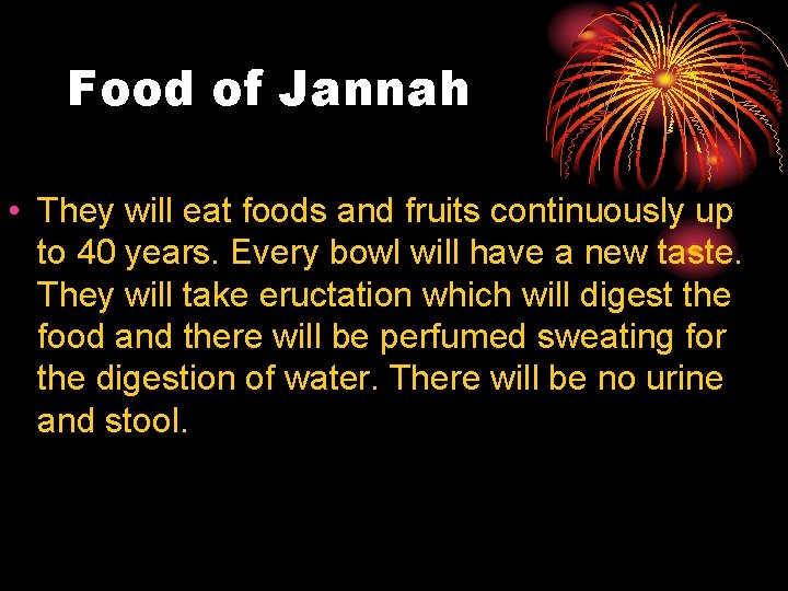 Food of Jannah • They will eat foods and fruits continuously up to 40