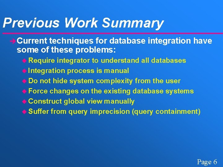 Previous Work Summary è Current techniques for database integration have some of these problems:
