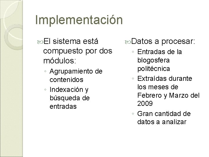 Implementación El sistema está compuesto por dos módulos: ◦ Agrupamiento de contenidos ◦ Indexación