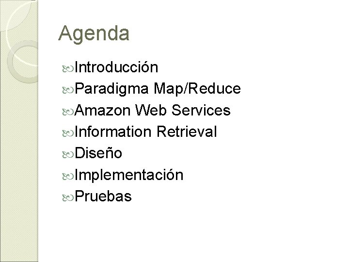 Agenda Introducción Paradigma Map/Reduce Amazon Web Services Information Retrieval Diseño Implementación Pruebas 