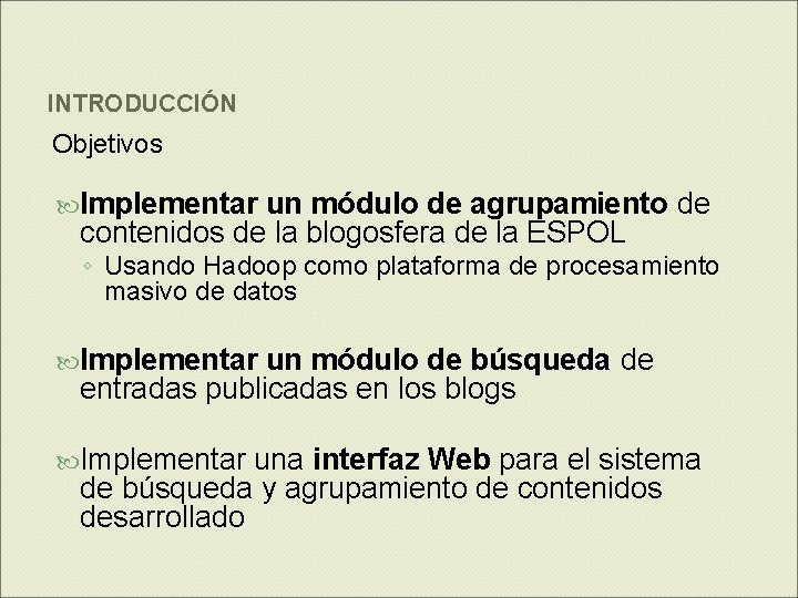 INTRODUCCIÓN Objetivos Implementar un módulo de agrupamiento de contenidos de la blogosfera de la